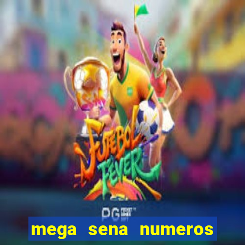 mega sena numeros que mais saem